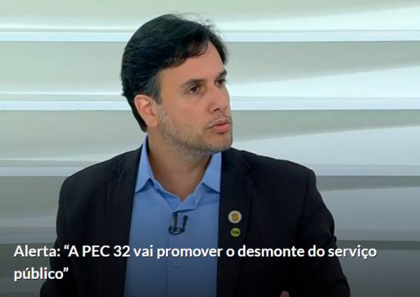 Alerta: 'A PEC 32 vai promover o desmonte do serviço público'