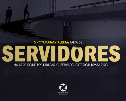 Sinditamaraty alerta: falta de servidores na SERE pode prejudicar o Serviço Exterior Brasileiro