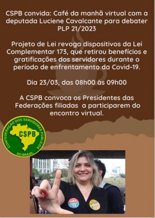 CSPB convida: Café da manhã virtual com a deputada Luciene Cavalcante para debater PLP 21/2023