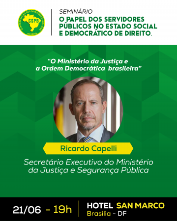 Seminário CSPB: Ricardo Capelli fará palestra sobre o Ministério da Justiça e a Ordem Democrática Brasileira
