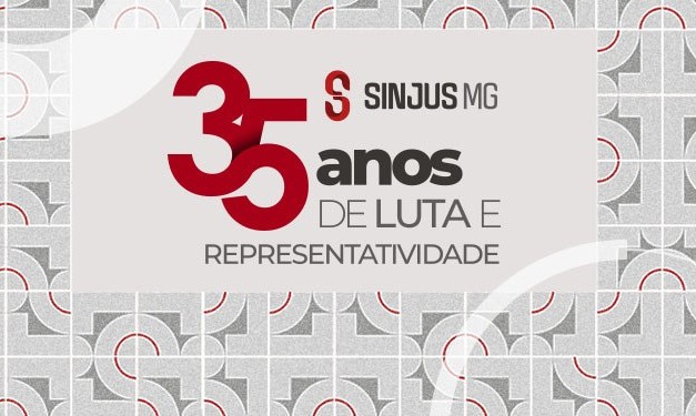 SINJUS-MG CHEGA AOS 35 ANOS COMO REFERÊNCIA DE LUTA E REPRESENTATIVIDADE